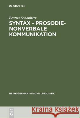 Syntax - Prosodie - nonverbale Kommunikation Schönherr, Beatrix 9783484311824 Max Niemeyer Verlag - książka