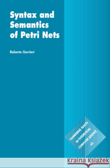 Syntax and Semantics of Petri Nets Roberto (Universita degli Studi, Bologna, Italy) Gorrieri 9781009613286 Cambridge University Press - książka