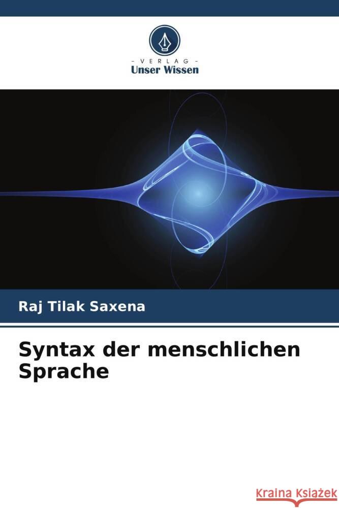 Syntax der menschlichen Sprache Saxena, Raj Tilak 9786206472292 Verlag Unser Wissen - książka