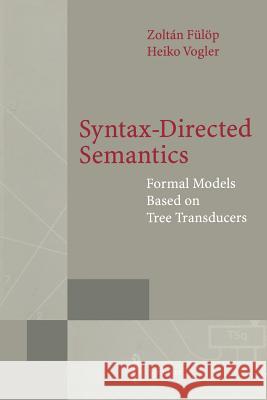 Syntax-Directed Semantics: Formal Models Based on Tree Transducers Fülöp, Zoltan 9783642722509 Springer - książka