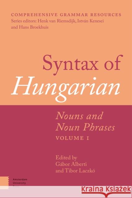 Syntax of Hungarian: Nouns and Noun Phrases, Volume 1 Gabor Alberti Tibor Laczko 9789462982703 Amsterdam University Press - książka