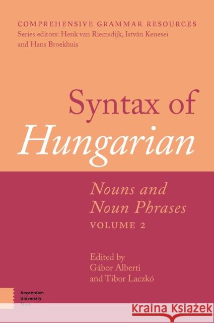 Syntax of Hungarian: Nouns and Noun Phrases, Volume 2 Gabor Alberti Tibor Laczko 9789462982710 Amsterdam University Press - książka