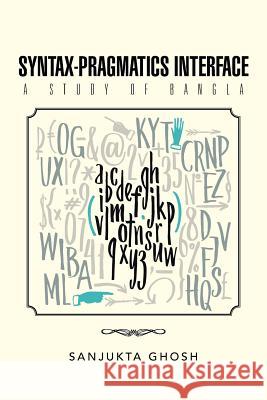 Syntax-Pragmatics Interface: A study of Bangla Ghosh, Sanjukta 9781482845853 Partridge India - książka