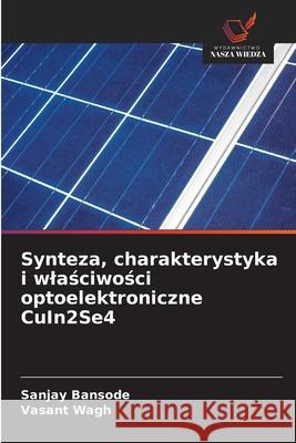 Synteza, charakterystyka i wlasciwosci optoelektroniczne CuIn2Se4 Bansode, Sanjay, Wagh, Vasant 9786200849168 Wydawnictwo Nasza Wiedza - książka