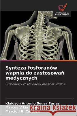 Synteza fosforan?w wapnia do zastosowań medycznych Klaidson Antonio Sousa Farias Marcus V. Li Marcio J. B 9786208795214 Wydawnictwo Nasza Wiedza - książka