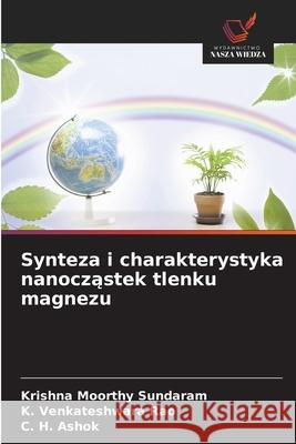 Synteza i charakterystyka nanoczastek tlenku magnezu Sundaram, Krishna Moorthy, Rao, K. Venkateshwara, Ashok, C. H. 9786208721497 Wydawnictwo Nasza Wiedza - książka