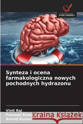 Synteza i ocena farmakologiczna nowych pochodnych hydrazonu Raj, Vinit, Kumar, Praveen, Kumar, Arvind 9786208845148 Wydawnictwo Nasza Wiedza - książka