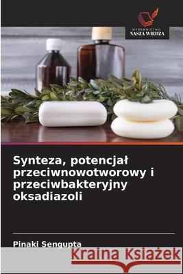 Synteza, potencjal przeciwnowotworowy i przeciwbakteryjny oksadiazoli Sengupta, Pinaki 9786208836160 Wydawnictwo Nasza Wiedza - książka