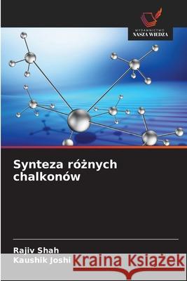 Synteza róznych chalkonów Shah, Rajiv, Joshi, Kaushik 9786208681807 Wydawnictwo Nasza Wiedza - książka