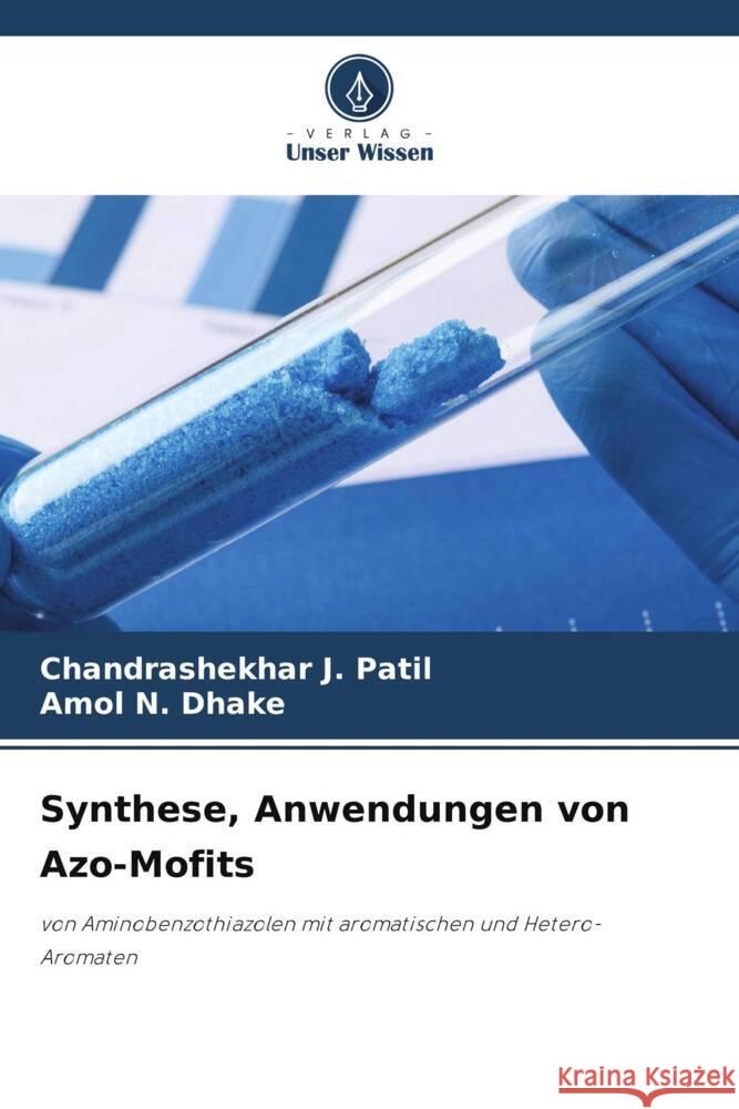 Synthese, Anwendungen von Azo-Mofits Chandrashekhar J. Patil Amol N. Dhake 9786208106089 Verlag Unser Wissen - książka