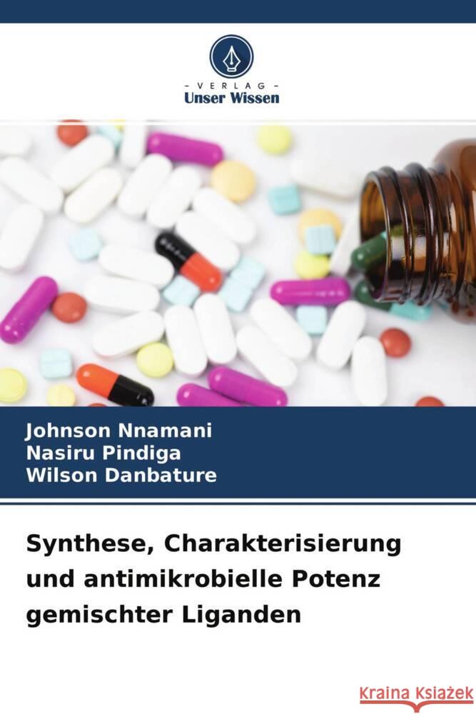 Synthese, Charakterisierung und antimikrobielle Potenz gemischter Liganden Nnamani, Johnson, Pindiga, Nasiru, Danbature, Wilson 9786204270494 Verlag Unser Wissen - książka