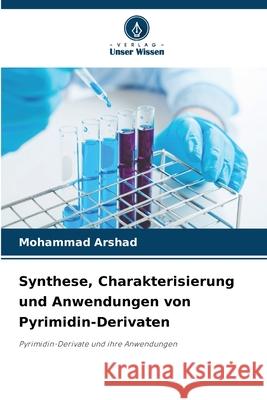 Synthese, Charakterisierung und Anwendungen von Pyrimidin-Derivaten Arshad, Mohammad 9786208752231 Verlag Unser Wissen - książka