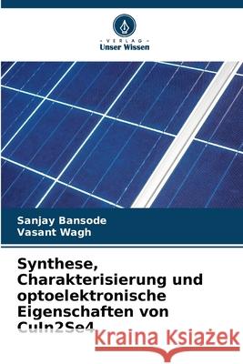 Synthese, Charakterisierung und optoelektronische Eigenschaften von CuIn2Se4 Bansode, Sanjay, Wagh, Vasant 9786200849090 Verlag Unser Wissen - książka