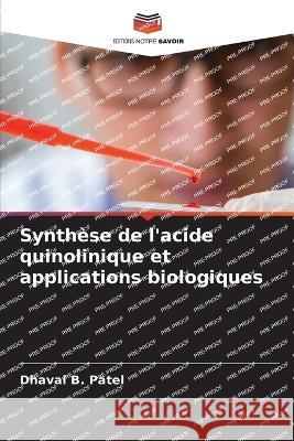 Synthese de l'acide quinolinique et applications biologiques Dhaval B Patel   9786205888506 Editions Notre Savoir - książka