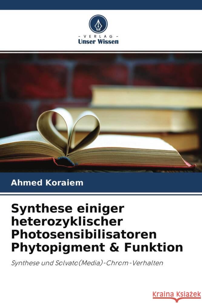 Synthese einiger heterozyklischer Photosensibilisatoren Phytopigment & Funktion Koraiem, Ahmed 9786204235721 Verlag Unser Wissen - książka