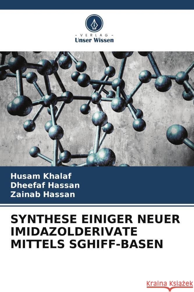 SYNTHESE EINIGER NEUER IMIDAZOLDERIVATE MITTELS SGHIFF-BASEN Khalaf, Husam, Hassan, Dheefaf, Hassan, Zainab 9786205080085 Verlag Unser Wissen - książka