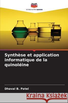 Synthese et application informatique de la quinoleine Dhaval B Patel   9786205932025 Editions Notre Savoir - książka