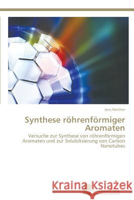 Synthese röhrenförmiger Aromaten Walther, Jens 9783838132860 Sudwestdeutscher Verlag Fur Hochschulschrifte - książka