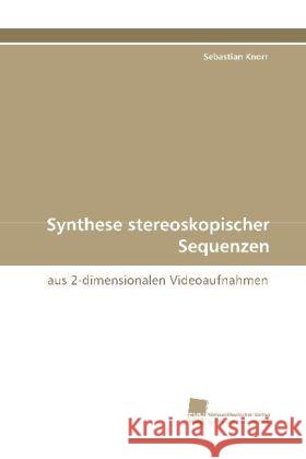 Synthese stereoskopischer Sequenzen : aus 2-dimensionalen Videoaufnahmen Knorr, Sebastian 9783838102344 Südwestdeutscher Verlag für Hochschulschrifte - książka