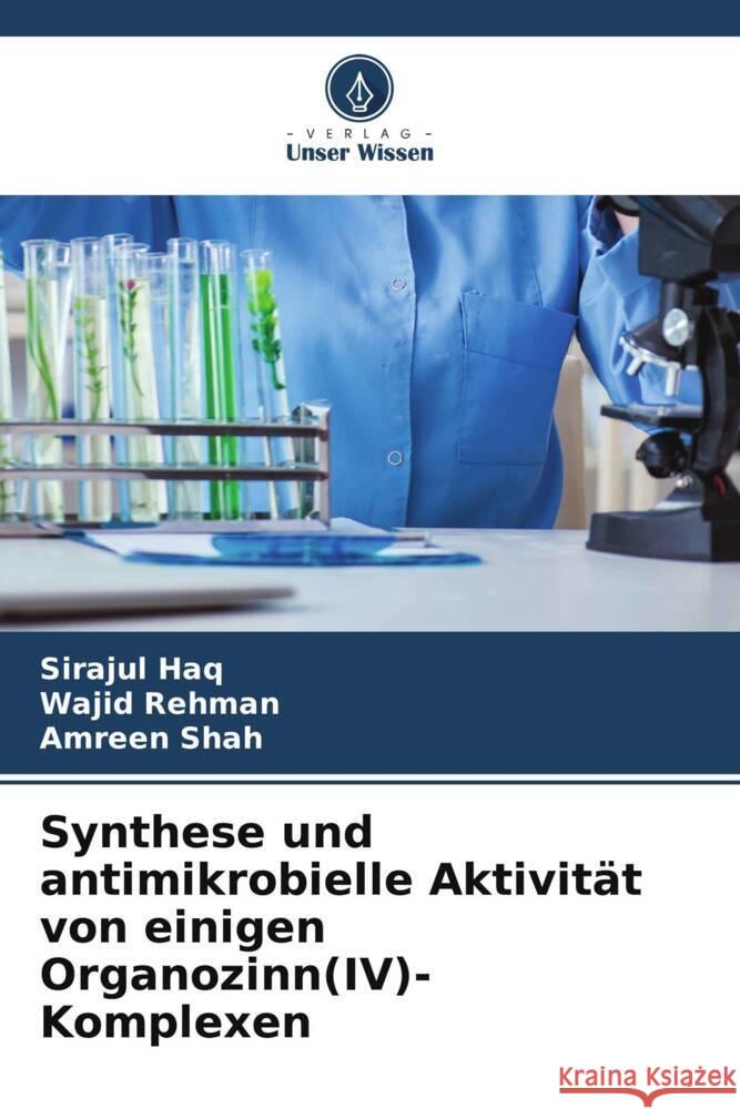 Synthese und antimikrobielle Aktivität von einigen Organozinn(IV)-Komplexen Haq, Sirajul, Rehman, Wajid, Shah, Amreen 9786206781417 Verlag Unser Wissen - książka