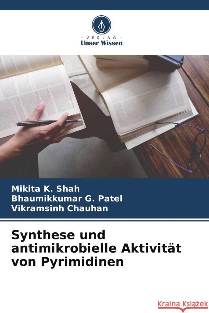 Synthese und antimikrobielle Aktivität von Pyrimidinen Shah, Mikita K., Patel, Bhaumikkumar G., Chauhan, Vikramsinh 9786204988412 Verlag Unser Wissen - książka