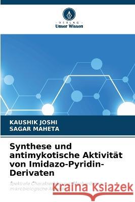 Synthese und antimykotische Aktivit?t von Imidazo-Pyridin-Derivaten Kaushik Joshi Sagar Maheta 9786205648124 Verlag Unser Wissen - książka