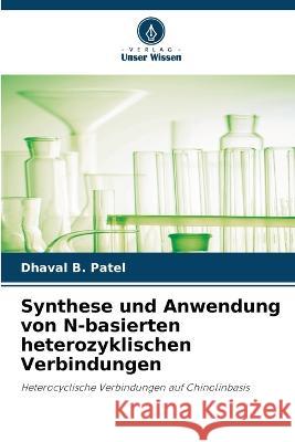 Synthese und Anwendung von N-basierten heterozyklischen Verbindungen Dhaval B Patel   9786205893531 Verlag Unser Wissen - książka