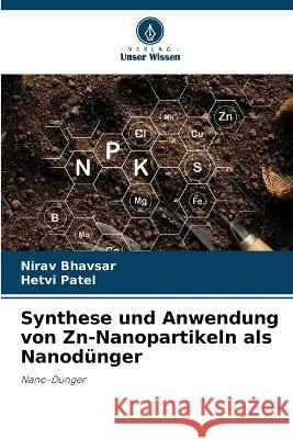 Synthese und Anwendung von Zn-Nanopartikeln als Nanod?nger Nirav Bhavsar Hetvi Patel 9786205877524 Verlag Unser Wissen - książka