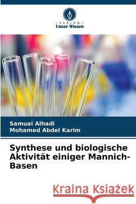 Synthese und biologische Aktivität einiger Mannich-Basen Alhadi, Samual, Abdel Karim, Mohamed 9786203889178 Verlag Unser Wissen - książka