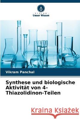 Synthese und biologische Aktivit?t von 4-Thiazolidinon-Teilen Vikram Panchal 9786205690222 Verlag Unser Wissen - książka