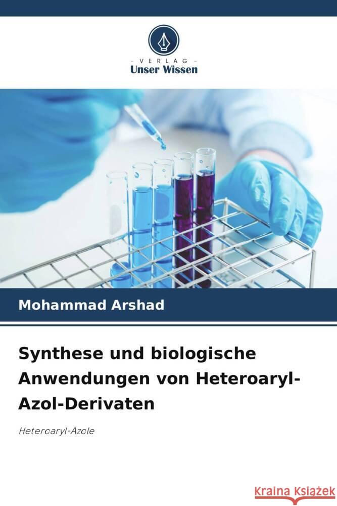 Synthese und biologische Anwendungen von Heteroaryl-Azol-Derivaten Arshad, Mohammad 9786208083823 Verlag Unser Wissen - książka