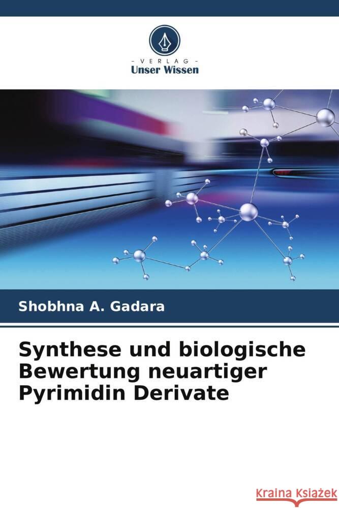 Synthese und biologische Bewertung neuartiger Pyrimidin Derivate Gadara, Shobhna A. 9786204779874 Verlag Unser Wissen - książka