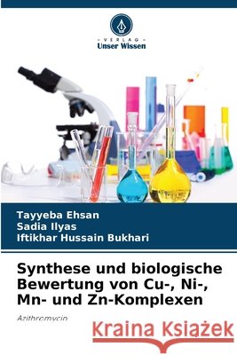Synthese und biologische Bewertung von Cu-, Ni-, Mn- und Zn-Komplexen Ehsan, Tayyeba, Ilyas, Sadia, Bukhari, Iftikhar Hussain 9786209919473 Verlag Unser Wissen - książka