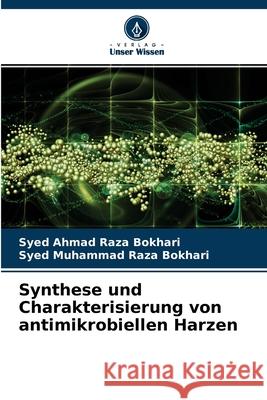 Synthese und Charakterisierung von antimikrobiellen Harzen Syed Ahmad Raza Bokhari, Syed Muhammad Raza Bokhari 9786204150888 Verlag Unser Wissen - książka