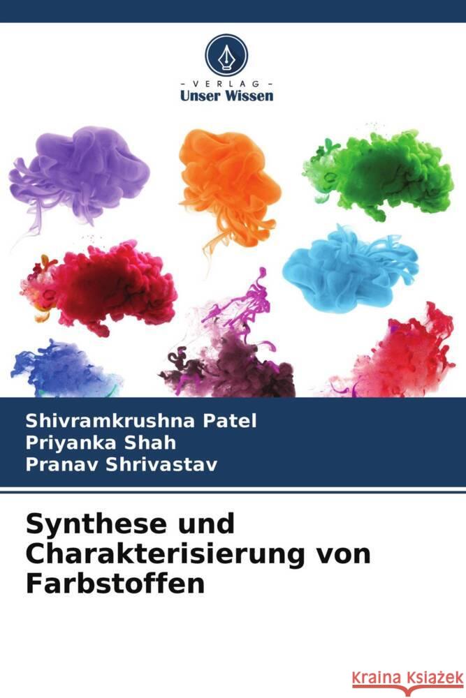 Synthese und Charakterisierung von Farbstoffen Patel, Shivramkrushna, Shah, Priyanka, Shrivastav, Pranav 9786204764931 Verlag Unser Wissen - książka