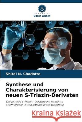 Synthese und Charakterisierung von neuen S-Triazin-Derivaten Shital N. Chadotra 9786205624487 Verlag Unser Wissen - książka