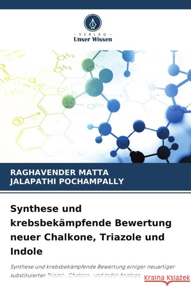 Synthese und krebsbekämpfende Bewertung neuer Chalkone, Triazole und Indole MATTA, RAGHAVENDER, POCHAMPALLY, JALAPATHI 9786205197677 Verlag Unser Wissen - książka