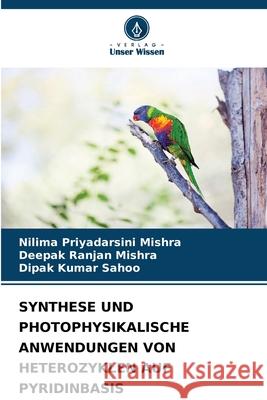 SYNTHESE UND PHOTOPHYSIKALISCHE ANWENDUNGEN VON HETEROZYKLEN AUF PYRIDINBASIS Mishra, Nilima Priyadarsini, Mishra, Deepak Ranjan, Sahoo, Dipak Kumar 9786208838928 Verlag Unser Wissen - książka