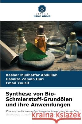 Synthese von Bio-Schmierstoff-Grundölen und ihre Anwendungen Abdullah, Bashar Mudhaffar, Huri, Hasniza Zaman, Yousif, Emad 9786209309762 Verlag Unser Wissen - książka