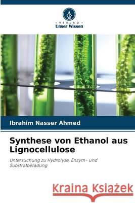 Synthese von Ethanol aus Lignocellulose Ibrahim Nasser Ahmed 9786630281088 Verlag Unser Wissen - książka
