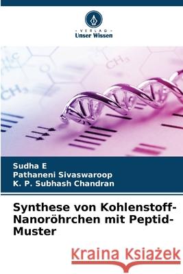 Synthese von Kohlenstoff-Nanor?hrchen mit Peptid-Muster Sudha E Pathaneni Sivaswaroop K. P. Subhas 9786207735631 Verlag Unser Wissen - książka