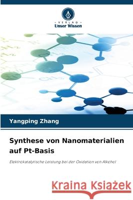 Synthese von Nanomaterialien auf Pt-Basis Zhang, Yangping 9786200688873 Verlag Unser Wissen - książka