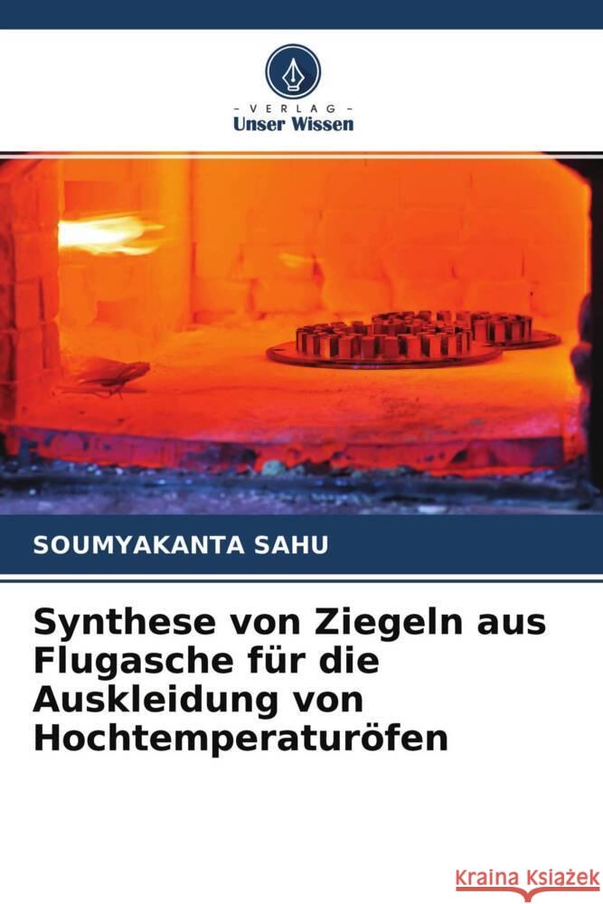 Synthese von Ziegeln aus Flugasche für die Auskleidung von Hochtemperaturöfen Sahu, Soumyakanta 9786204494869 Verlag Unser Wissen - książka