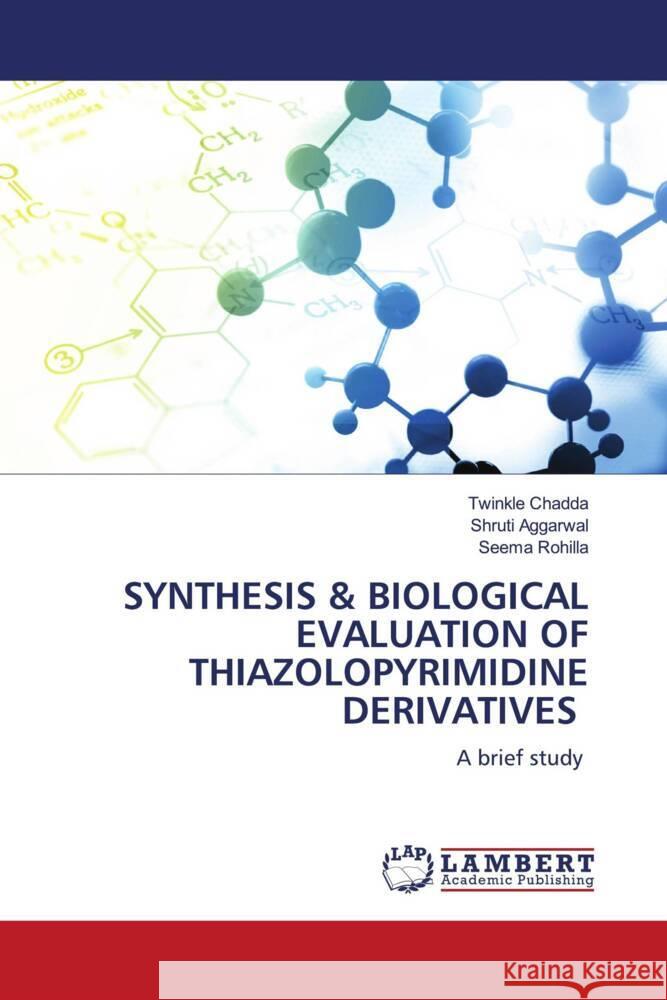 SYNTHESIS & BIOLOGICAL EVALUATION OF THIAZOLOPYRIMIDINE DERIVATIVES Chadda, Twinkle, Aggarwal, Shruti, Rohilla, Seema 9786208428273 LAP Lambert Academic Publishing - książka