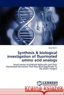 Synthesis & biological investigation of fluorinated amino acid analogs Demir, Ayse 9783847348344 LAP Lambert Academic Publishing AG & Co KG - książka
