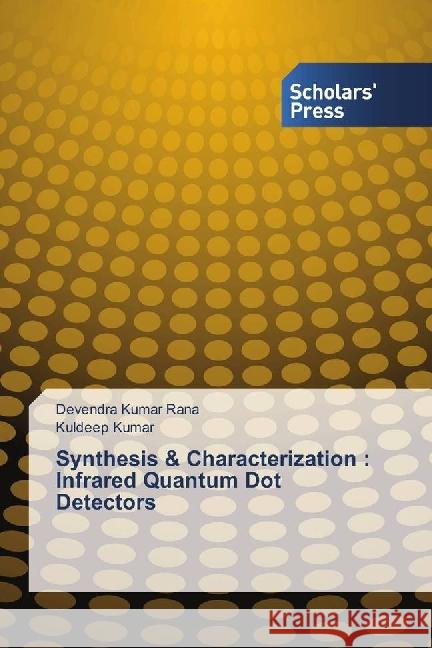 Synthesis & Characterization : Infrared Quantum Dot Detectors Rana, Devendra Kumar; Kumar, Kuldeep 9783639861860 Scholar's Press - książka