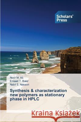 Synthesis & characterization new polymers as stationary phase in HPLC Ali Noor M.                              Bakir Emaad T.                           Nassori Nabil S. 9783639769715 Scholars' Press - książka