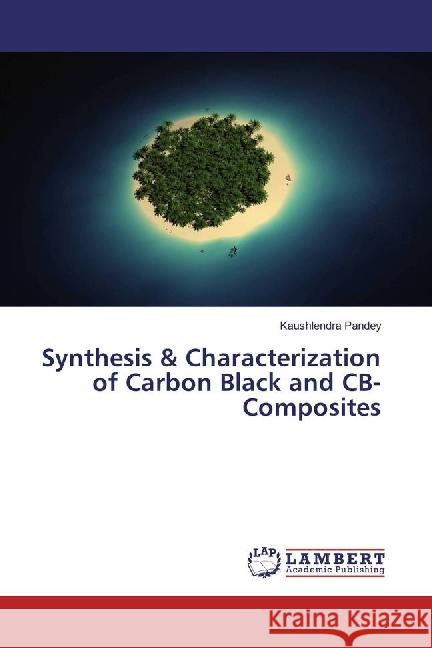 Synthesis & Characterization of Carbon Black and CB-Composites Pandey, Kaushlendra 9783659941856 LAP Lambert Academic Publishing - książka