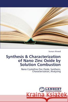 Synthesis & Characterization of Nano Zinc Oxide by Solution Combustion Ahmed Sumair 9783659431340 LAP Lambert Academic Publishing - książka