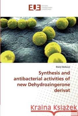 Synthesis and antibacterial activities of new Dehydrozingerone derivat Dackouo, Blaise 9786138453499 Éditions universitaires européennes - książka